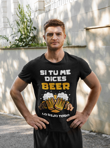 Si tu me dices cerveza lo dejo todo. Cervecero T-Shirt